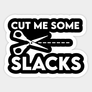 cut me some slacks Sticker